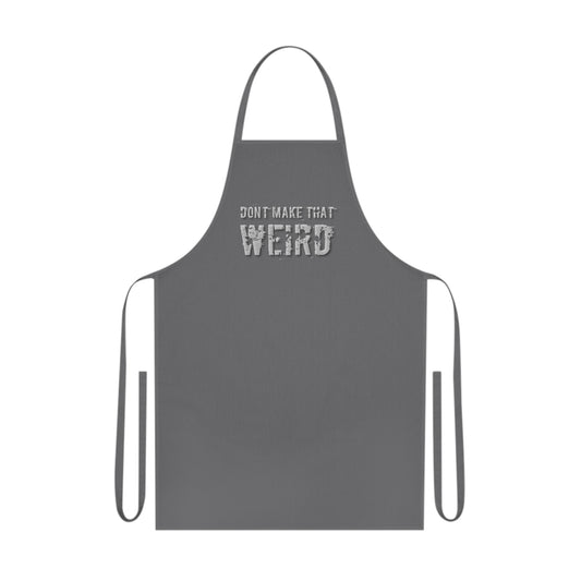 The "Don't Make That Weird" Cotton Apron