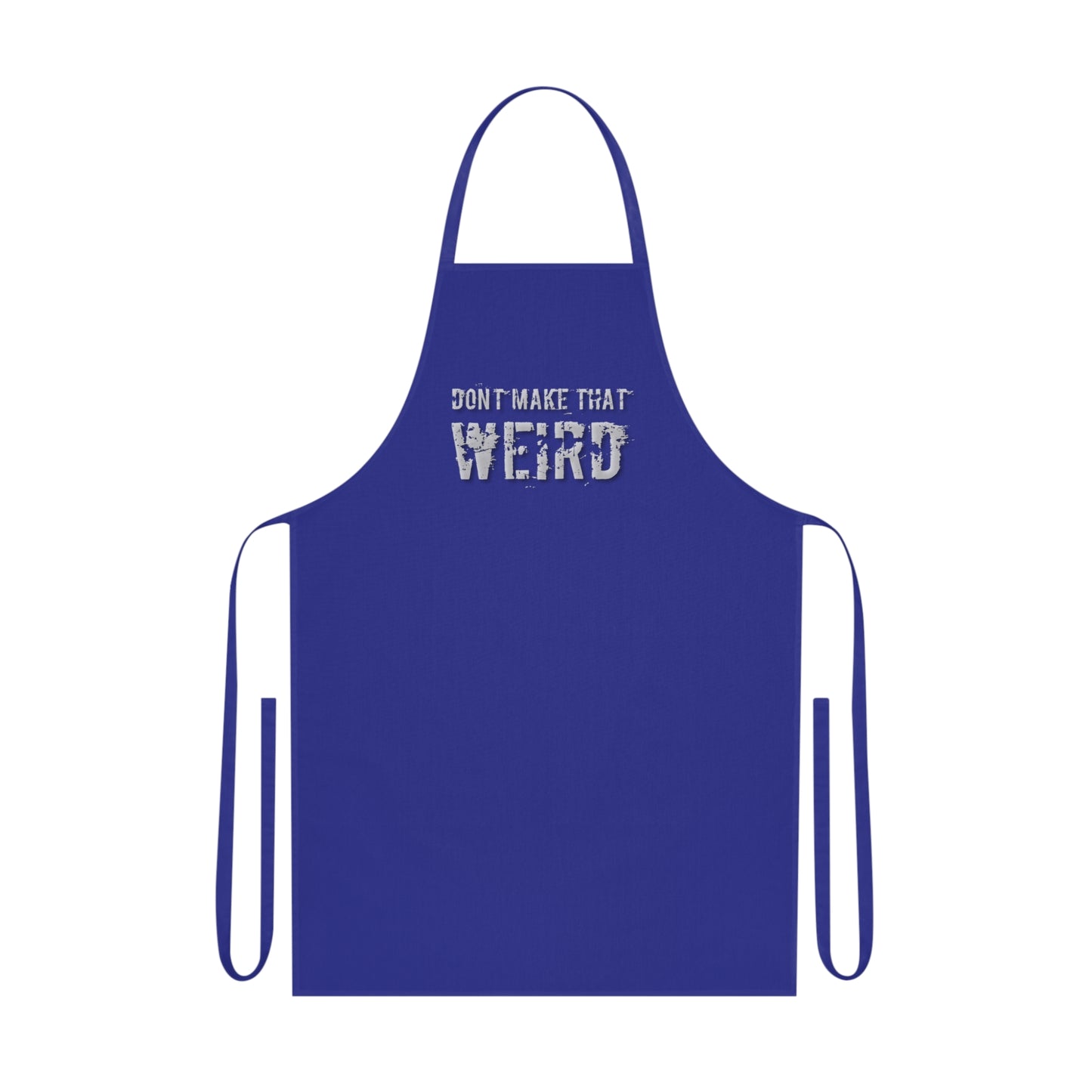 The "Don't Make That Weird" Cotton Apron